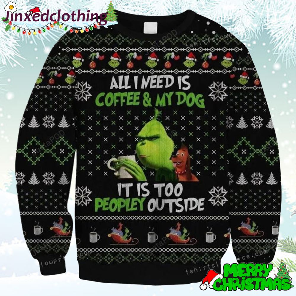 The Grinch All Need Is Coffee And My Dog – It Is Too Peopley Outside Ugly Sweater Christmas Party 